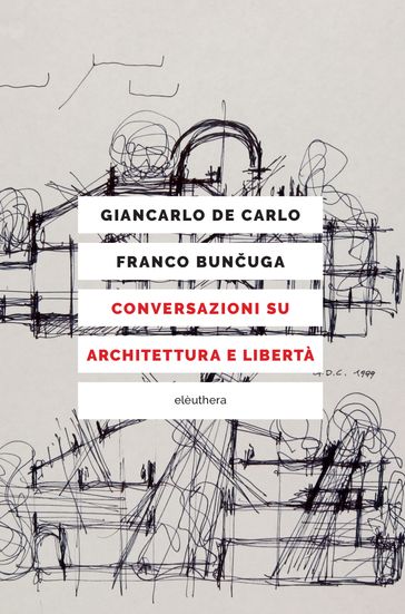 Conversazioni su architettura e libertà - Giancarlo De Carlo - Franco Bunuga