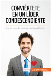 Conviértete en un líder condescendiente