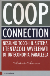 Coop connection. Nessuno tocchi il sistema. I tentacoli avvelenati di un economia parallela