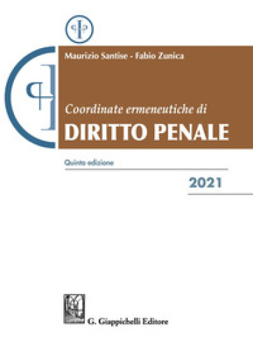 Coordinate ermeneutiche di diritto penale 2021 - Maurizio Santise - Fabio Zunica