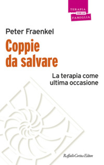 Coppie da salvare. La terapia come ultima occasione - Peter Fraenkel