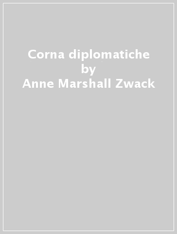 Corna diplomatiche - Anne Marshall Zwack