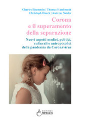 Corona e il superamento della separazione. Nuovi aspetti medici, politici, culturali e antroposofici della pandemia da Coronavirus