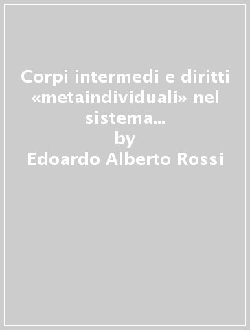 Corpi intermedi e diritti «metaindividuali» nel sistema CEDU. Per una garanzia internazionale del pluralismo come cardine del sistema democratico - Edoardo Alberto Rossi