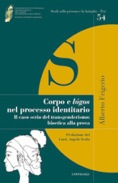 Corpo e lógos nel processo identitario. Il caso serio del transgenderismo: bioetica alla prova