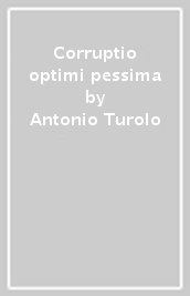 Corruptio optimi pessima