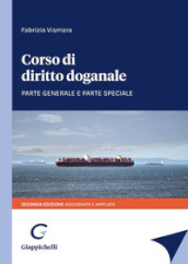 Corso di diritto doganale. Parte generale e parte speciale