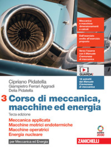 Corso di meccanica, macchine ed energia. Per le Scuole superiori. Con Contenuto digitale (fornito elettronicamente). Vol. 3: Meccanica applicata. Macchine motrici endotermiche. Macchine operatrici. Energia nucleare. - Cipriano Pidatella - Giampietro Ferrari Aggradi - Delia Pidatella