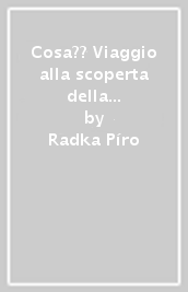 Cosa?? Viaggio alla scoperta della comunicazione attraverso gesti, parole e nuove tecnologie. Ediz. a colori