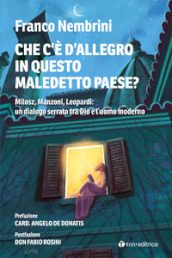 Cosa c è d allegro in questo maledetto paese? Milosz, Manzoni, Leopardi: un dialogo serrato tra Dio e l uomo moderno