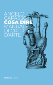 Cosa dire. Manuale di critica d arte