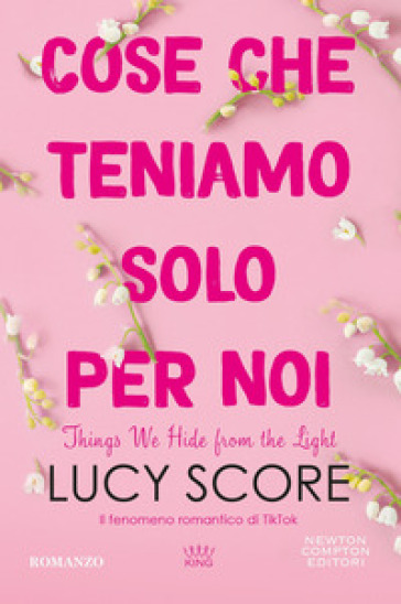 Cose che teniamo solo per noi. Things we hide from the light - Lucy Score