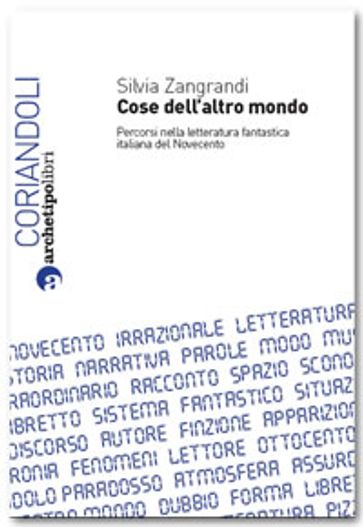 Cose dell'altro mondo. Percorsi nella letteratura fantastica italiana del Novecento - Silvia Zangrandi