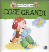 Cose grandi. Cose tutte mie. Ediz. illustrata