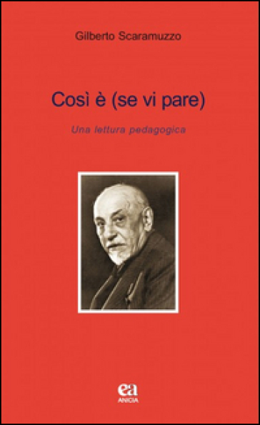 Così è se vi pare. Una lettera pedagogica - Gilberto Scaramuzzo