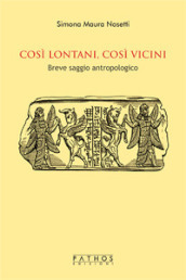 Così lontani, così vicini. Breve saggio antropologico