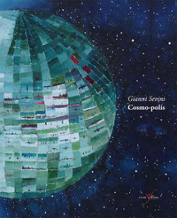 Cosmo-polis. Ediz. illustrata - Gianni Sevini