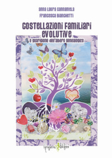 Costellazioni familiari evolutive e guarigione dell'albero genealogico - Francesca Bianchetti - Anna Laura Cannamela