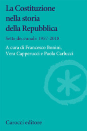 La Costituzione nella storia della Repubblica. Sette decennali: 1957-2018