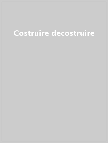 Costruire decostruire