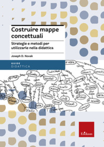 Costruire mappe concettuali. Strategie e metodi per utilizzarle nella didattica - Joseph Novak