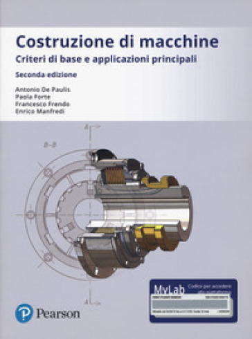 Costruzione di macchine. Criteri di base e applicazioni principali. Ediz. Mylab. Con Contenuto digitale per accesso online - Antonio De Paulis - Paola Forte - Francesco Frendo - Enrico Manfredi