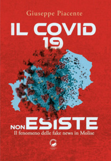 Il Covid 19 non esiste. Il fenomeno delle fake news in Molise - Giuseppe Piacente