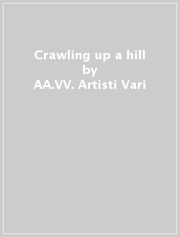 Crawling up a hill - AA.VV. Artisti Vari