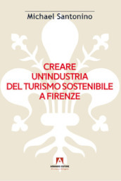 Creare un industria del turismo sostenibile a Firenze