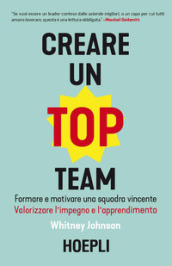 Creare un top team. Formare e motivare una squadra vincente. Valorizzare l impegno e l apprendimento