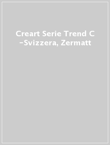 Creart Serie Trend C -Svizzera, Zermatt