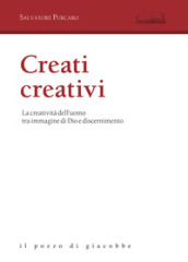 Creati creativi. La creatività dell uomo tra immagine di Dio e discernimento