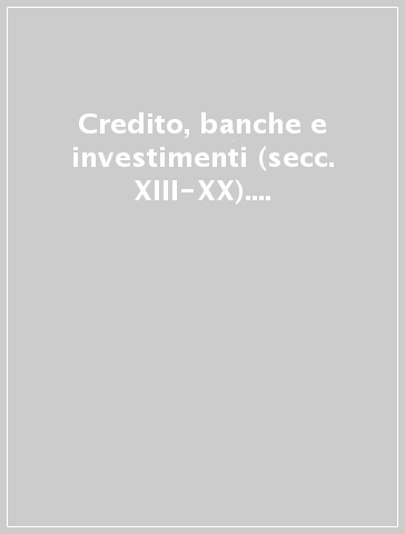 Credito, banche e investimenti (secc. XIII-XX). Atti della 4ª Settimana di studio