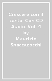 Crescere con il canto. Con CD Audio. Vol. 4