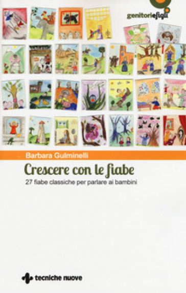 Crescere con le fiabe. 27 fiabe classiche per parlare ai bambini - Barbara Gulminelli