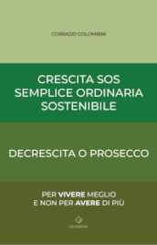 Crescita SOS Semplice Ordinaria Sostenibile. Decrescita o Prosecco