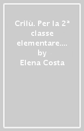 Crilù. Per la 2ª classe elementare. Con e-book. Con espansione online