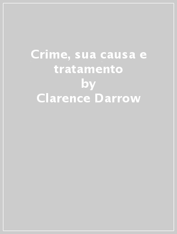 Crime, sua causa e tratamento - Clarence Darrow