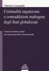 Criminalità organizzata e contraddizioni mafiogene degli stati globalizzati. I limiti del diritto penale nel sistema giuridico internazionale