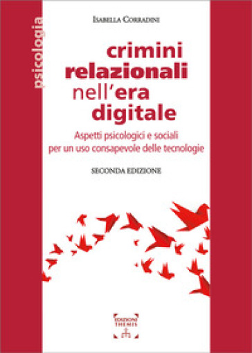 Crimini relazionali nell'era digitale. Aspetti psicologici e sociali per un uso consapevole delle tecnologie - Isabella Corradini