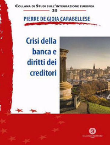 Crisi della banca e diritti dei creditori. Nuova ediz. - Pierre de Gioia Carabellese