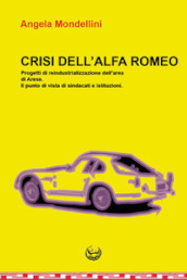 Crisi dell Alfa Romeo. Progetti di reindustrializzazione dell area di Arese. Il punto di vista di sindacati e istituzioni