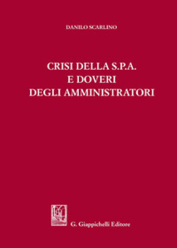 Crisi della s.p.a. e doveri degli amministratori - Danilo Scarlino