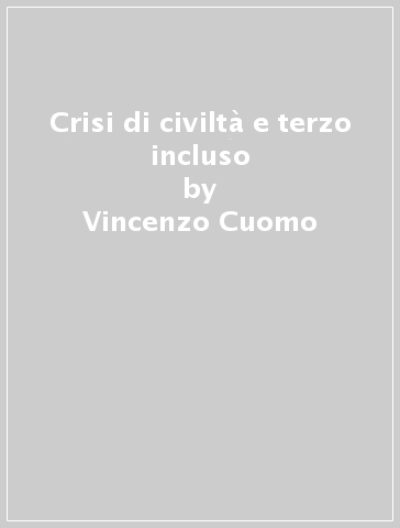 Crisi di civiltà e terzo incluso - Vincenzo Cuomo