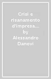 Crisi e risanamento d impresa. Commentario al nuovo codice