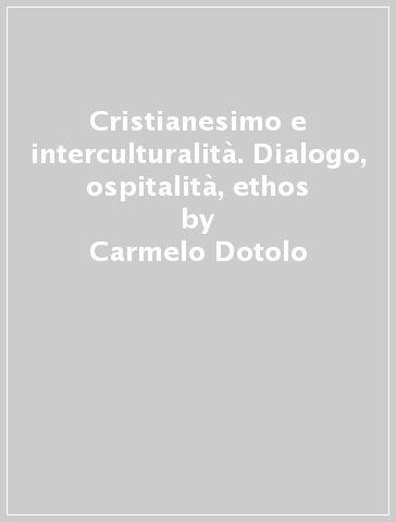 Cristianesimo e interculturalità. Dialogo, ospitalità, ethos - Carmelo Dotolo