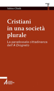 Cristiani in una società plurale. La paradossale cittadinanza dell A Diogneto