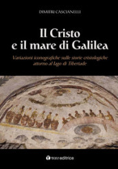 Il Cristo e il mare di Galilea. Variazioni iconografiche sulle storie cristologiche attorno al lago di Tiberiade