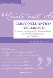 Cristo nell Antico Testamento. La lettura cristologica della Scrittura ebraica nell Adversus Marcionem di Tertulliano