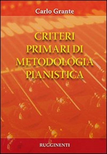 Criteri primari di metodologia pianistica - Carlo Grante